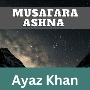 收听Ayaz Khan的Musafara Ashna歌词歌曲
