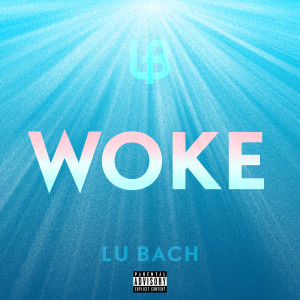 ดาวน์โหลดและฟังเพลง Woke (Explicit) พร้อมเนื้อเพลงจาก LU BACH