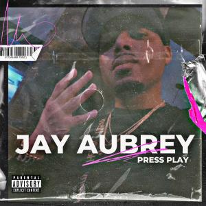 Dengarkan Press Play (Explicit) lagu dari Jay Aubrey dengan lirik