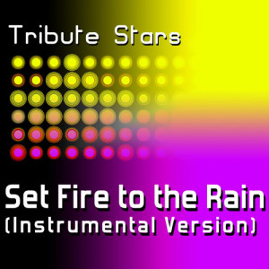 ดาวน์โหลดและฟังเพลง Adele - Set Fire To The Rain (Instrumental Version) พร้อมเนื้อเพลงจาก Tribute Stars