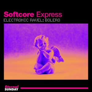 อัลบัม Electronic Ravel: Bolero ศิลปิน Softcore Express