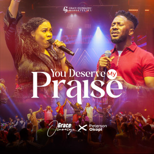 ดาวน์โหลดและฟังเพลง You Deserve My Praise พร้อมเนื้อเพลงจาก Grace Oluwaloju