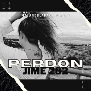 收聽MATANDOLAPARANOIA282的Perdón (feat. Jime) (Explicit)歌詞歌曲