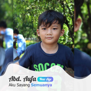 Dengarkan Aku Sayang Semuanya lagu dari Abdurrahman Aufa dengan lirik