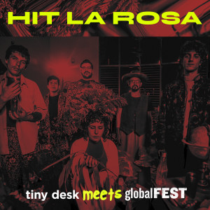 อัลบัม Hit la Rosa: Tiny Desk Meets Globalfest ศิลปิน Hit La Rosa