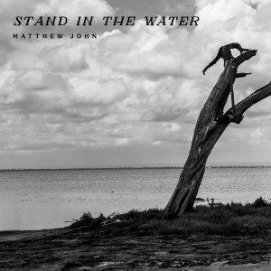Dengarkan lagu Stand in the Water nyanyian Matthew John dengan lirik