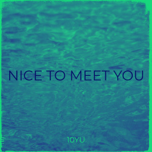 ดาวน์โหลดและฟังเพลง Nice to Meet You พร้อมเนื้อเพลงจาก 10YU