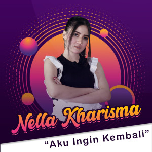 Dengarkan Aku Ingin Kembali lagu dari Nella Kharisma dengan lirik