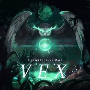 收听Animatronics Owl的Vex歌词歌曲