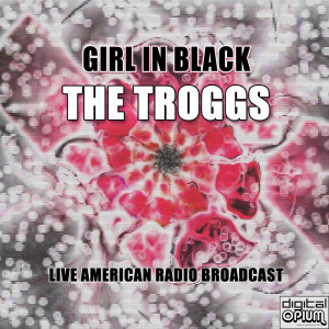 Album Girl In Black (Live) from The Troggs