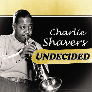 ดาวน์โหลดและฟังเพลง Undecided พร้อมเนื้อเพลงจาก Charlie Shavers