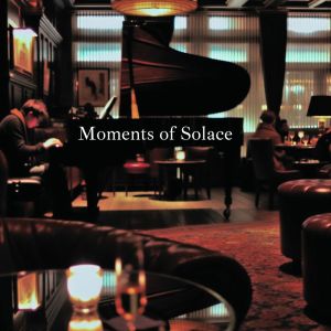 Album Moments of Solace (Mellow Melodies from the Pianobar Lounge) from Sentimental Piano Music Oasis