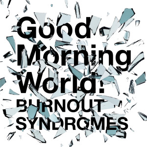 ดาวน์โหลดและฟังเพลง Good Morning World! พร้อมเนื้อเพลงจาก BURNOUT SYNDROMES