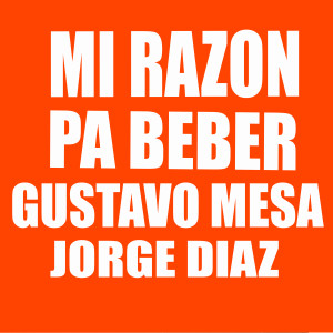 Jorge Diaz的专辑Mi Razon Pa Beber (Explicit)