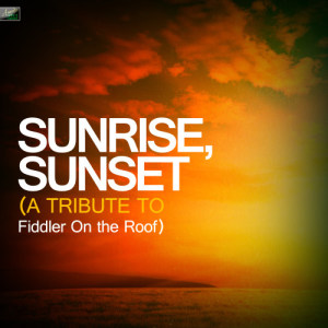 ดาวน์โหลดและฟังเพลง Sunrise, Sunset (A Tribute to Fiddler On the Roof) พร้อมเนื้อเพลงจาก Ameritz Tribute Standards