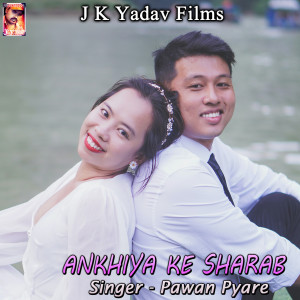 Listen to Ankhiya Ke Sharab song with lyrics from Pawan Pyare