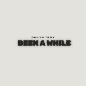 Dillyn Troy的專輯Been A While (Explicit)