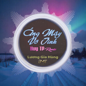 อัลบัม Áng Mây Vô Tình (Huy PT Remix) ศิลปิน Luong Gia Hung