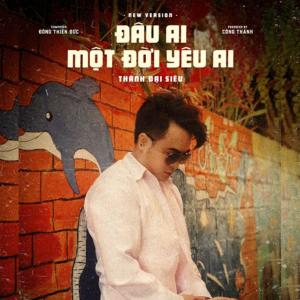 Thành Đại Siêu的專輯Đâu Ai Một Đời Yêu Ai