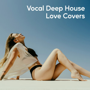 Ibiza Chill Out Music Zone的專輯Vocal Deep House Love Covers