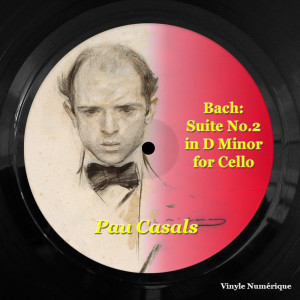 Album Bach: Suite No.2 in D Minor for Cello from Pau Casals