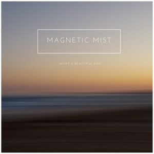 收聽Magnetic Mist的What A Beautiful Day歌詞歌曲