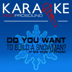 ดาวน์โหลดและฟังเพลง Do You Want to Build a Snowman? (In the Style of Frozen) [Karaoke with Background Vocal] พร้อมเนื้อเพลงจาก ProSound Karaoke Band