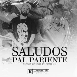 Tijuana Activado的專輯Saludos pal Pariente (feat. Pirata24) (Explicit)