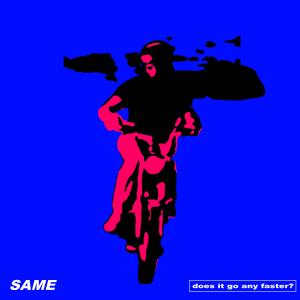 Same的專輯Does It Go Any Faster? (Explicit)