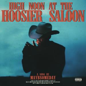 Maybsomeday的專輯High Noon At The Hoosier Saloon (Saddle Up Sad Boys) [Explicit]