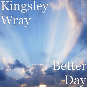 收聽Kingsley Wray的Better Day歌詞歌曲