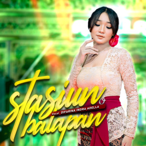 Dengarkan Stasiun Balapan lagu dari Difarina Indra Adella dengan lirik