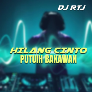 Dengarkan HILANG CINTO PUTUIH BAKAWAN lagu dari DJ RTJ dengan lirik