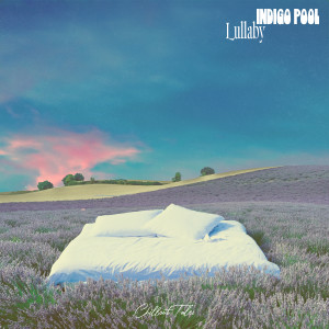 Listen to Lullaby song with lyrics from Indigo Pool