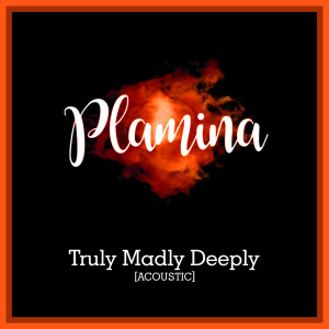 收聽Plamina的Truly Madly Deeply (Acoustic)歌詞歌曲