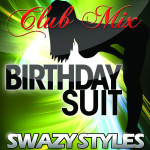 ดาวน์โหลดและฟังเพลง Birthday Suit (Club Remix) พร้อมเนื้อเพลงจาก Swazy Styles