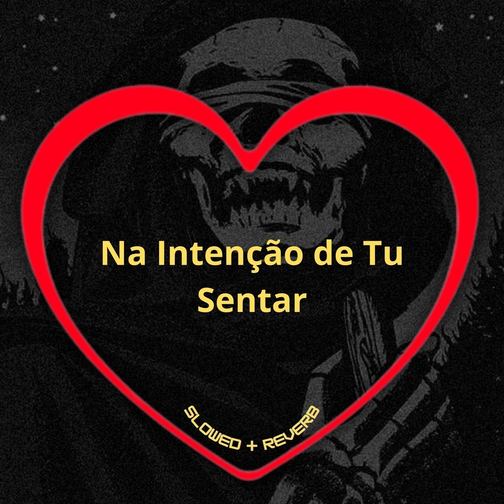 Na Intenção de Tu Sentar (Slowed + Reverb|Explicit)
