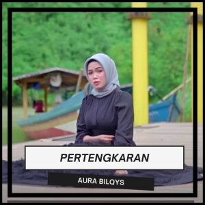 Dengarkan Pertengkaran lagu dari Aura Bilqys dengan lirik