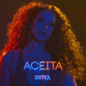 收聽Dryca Ryzzo的Aceita歌詞歌曲