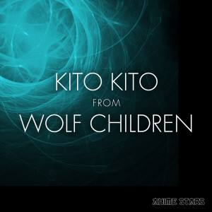 ดาวน์โหลดและฟังเพลง Kito Kito (From "Wolf Children") พร้อมเนื้อเพลงจาก Harajuku Nation