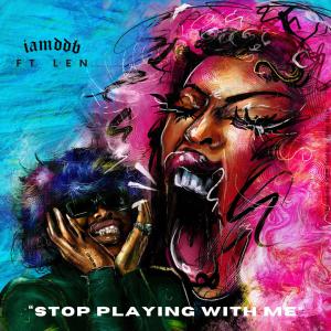 IAMDDB的專輯STOP PLAYiNG WiTH ME (feat. Len) [Explicit]