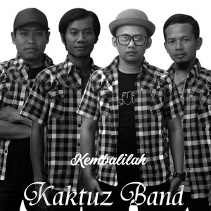 Dengarkan lagu Kembalilah nyanyian Kaktuz Band dengan lirik