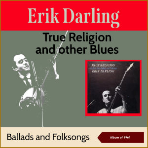 True Religion And Other Blues, Ballads And Folksongs (Album of 1961) dari Erik Darling