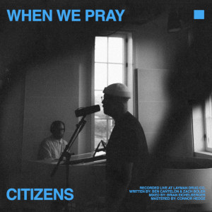 อัลบัม when we pray (acoustic) ศิลปิน Citizens