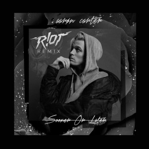 Aaron Carter的專輯Sooner Or Later (R!OT Remix)
