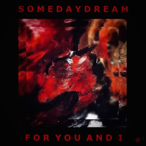 Somedaydream的專輯For You and I