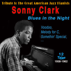 Sonny Clark的专辑Sonny Clark - Blues in the Night (Tribute to the Great American Jazz Pianists 1958-1962)