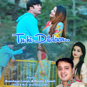 Listen to Tu hi Dildaar song with lyrics from Rameshwar Gairola