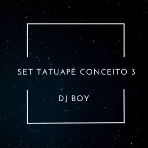 ดาวน์โหลดและฟังเพลง Set Tatuapé Conceito 3 (Explicit) พร้อมเนื้อเพลงจาก DJ Boy