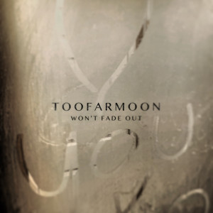 Listen to Won't Fade Out song with lyrics from Too Far Moon